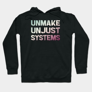 Activism and social justice: UNMAKE UNJUST SYSTEMS (retro gradient text) Hoodie